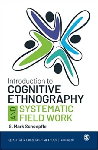 Introduction to Cognitive Ethnography and Systematic Field Work (Qualitative Research Methods) 1st Edition