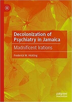 Decolonization of Psychiatry in Jamaica: Madnificent Irations 1st ed. 2021 Edition