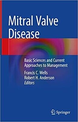 Mitral Valve Disease: Basic Sciences and Current Approaches to Management 1st ed. 2021 Edition