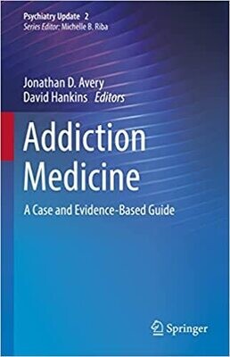 Addiction Medicine: A Case and Evidence-Based Guide (Psychiatry Update Book 2)
