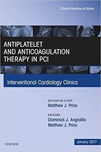 Antiplatelet and Anticoagulation Therapy In PCI, An Issue of Interventional Cardiology Clinics (The Clinics: Internal Medicine Book 6)