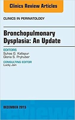Bronchopulmonary Dysplasia: An Update, An Issue of Clinics in Perinatology (The Clinics: Internal Medicine Book 42)