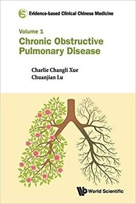 Evidence-based Clinical Chinese Medicine - Volume 1: Chronic Obstructive Pulmonary Disease 1st Edition