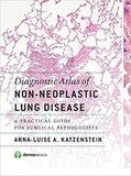 Diagnostic Atlas of Non-Neoplastic Lung Disease: A Practical Guide for Surgical Pathologists 1st Edition