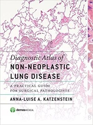 Diagnostic Atlas of Non-Neoplastic Lung Disease: A Practical Guide for Surgical Pathologists 1st Edition