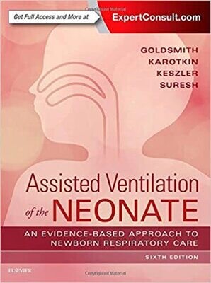 Assisted Ventilation of the Neonate: Evidence-Based Approach to Newborn Respiratory Care 6th Edition