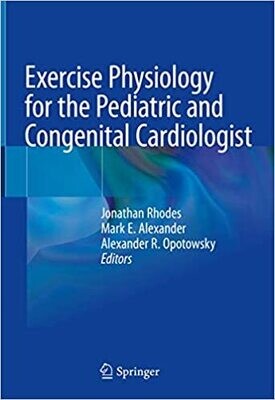 Exercise Physiology for the Pediatric and Congenital Cardiologist 1st ed. 2019 Edition