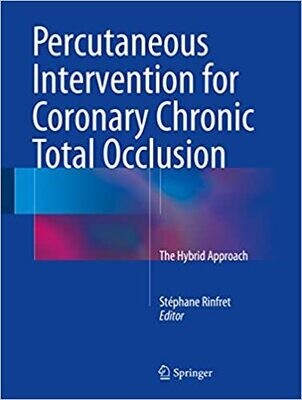 Percutaneous Intervention for Coronary Chronic Total Occlusion: The Hybrid Approach 1st ed. 2016 Edition