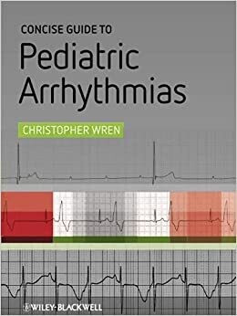 Concise Guide to Pediatric Arrhythmias 1st Edition