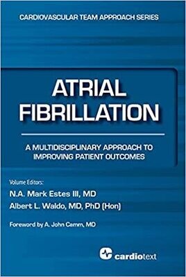 Atrial Fibrillation: A Multidisciplinary Approach to Improving Patient Outcomes (The Cardiovascular Team Approach Series Book 4) 1st Edition