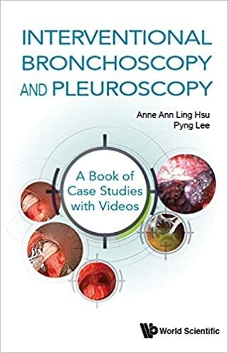Interventional Bronchoscopy And Pleuroscopy: A Book Of Case Studies With Videos (Respiratory Medicine Pulmonary) 1st Edition