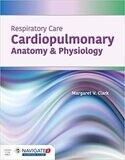 Respiratory Care: Cardiopulmonary Anatomy &amp; Physiology: Cardiopulmonary Anatomy &amp; Physiology 1st Edition