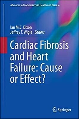 Cardiac Fibrosis and Heart Failure: Cause or Effect? (Advances in Biochemistry in Health and Disease Book 13) 2015th Edition