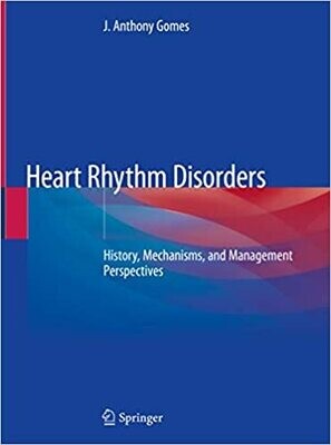 Heart Rhythm Disorders: History, Mechanisms, and Management Perspectives 1st ed. 2020 Edition