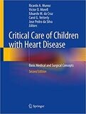 Critical Care of Children with Heart Disease: Basic Medical and Surgical Concepts 2nd ed. 2020 Edition