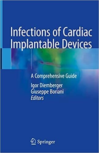 Infections of Cardiac Implantable Devices: A Comprehensive Guide 1st ed. 2020 Edition