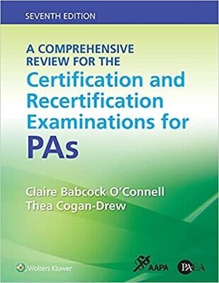 A Comprehensive Review for the Certification and Recertification Examinations for PAs Seventh Edition