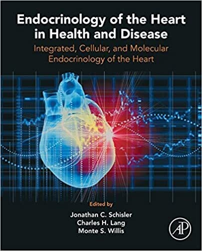 Endocrinology of the Heart in Health and Disease: Integrated, Cellular, and Molecular Endocrinology of the Heart 1st Edition