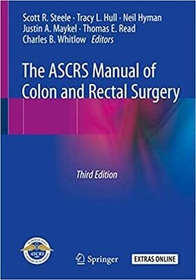 The ASCRS Manual of Colon and Rectal Surgery 3rd ed. 2019 Edition