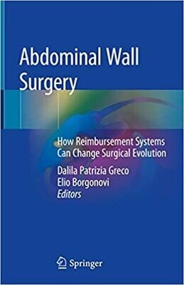 Abdominal Wall Surgery: How Reimbursement Systems Can Change Surgical Evolution 1st ed. 2019 Edition