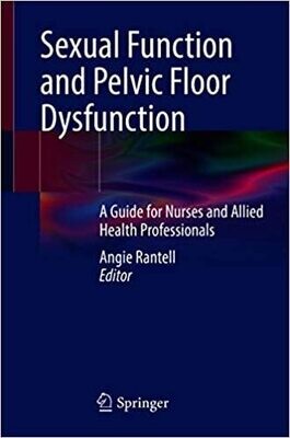 Sexual Function and Pelvic Floor Dysfunction: A Guide for Nurses and Allied Health Professionals 1st ed. 2021 Edition