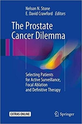 The Prostate Cancer Dilemma: Selecting Patients for Active Surveillance, Focal Ablation and Definitive Therapy 1st ed. 2016 Edition