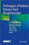 Techniques of Robotic Urinary Tract Reconstruction: A Complete Approach 1st ed. 2022 Edition