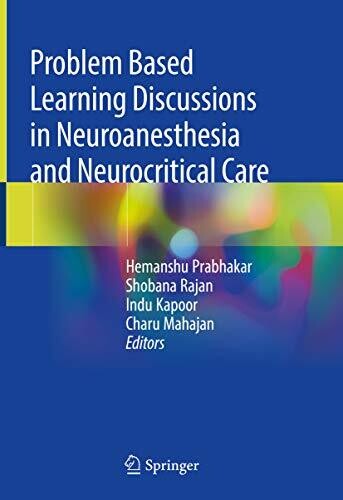 Problem Based Learning Discussions in Neuroanesthesia and Neurocritical Care 1st ed. 2020 Edition