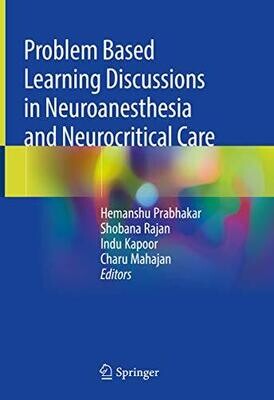 Problem Based Learning Discussions in Neuroanesthesia and Neurocritical Care 1st ed. 2020 Edition