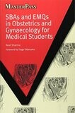 SBAs and EMQs in Obstetrics and Gynaecology for Medical Students