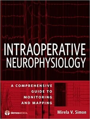 Intraoperative Neurophysiology: A Comprehensive Guide to Monitoring and Mapping 1st Edition