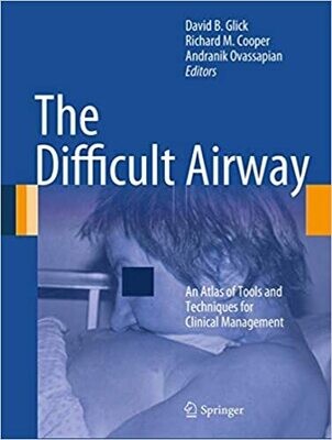 The Difficult Airway: An Atlas of Tools and Techniques for Clinical Management 2013th Edition