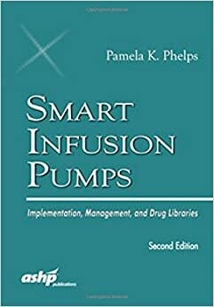 Smart Infusion Pumps: Implementation, Management, and Drug Libraries 2nd Edition