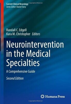 Neurointervention in the Medical Specialties: A Comprehensive Guide (Current Clinical Neurology) 2nd ed.