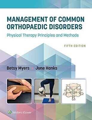 Management of Common Orthopaedic Disorders: Physical Therapy Principles and Methods Fifth Edition