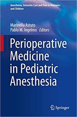 Perioperative Medicine in Pediatric Anesthesia (Anesthesia, Intensive Care and Pain in Neonates and Children) 1st ed. 2016 Edition