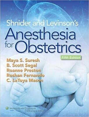 Shnider and Levinson&#39;s Anesthesia for Obstetrics Fifth Edition