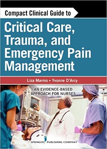 Compact Clinical Guide to Critical Care, Trauma, and Emergency Pain Management: An Evidence-Based Approach for Nurses 1st Edition