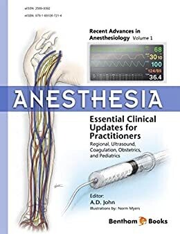 Anesthesia: Essential Clinical Updates for Practitioners – Regional, Ultrasound, Coagulation, Obstetrics and Pediatrics (Recent Advances in Anesthesiology Book 1)
