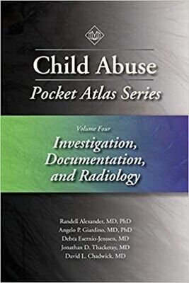 Child Abuse Pocket Atlas Series Volume 4: Investigation, Documentation, and Radiology