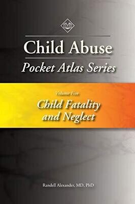 Child Abuse Pocket Atlas Series Volume 5: Child Fatality and Neglect Perfect