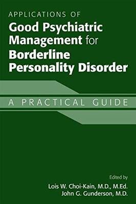 Applications of Good Psychiatric Management for Borderline Personality Disorder: A Practical Guide 1st Edition