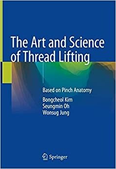 The Art and Science of Thread Lifting: Based on Pinch Anatomy 1st ed. 2019 Edition