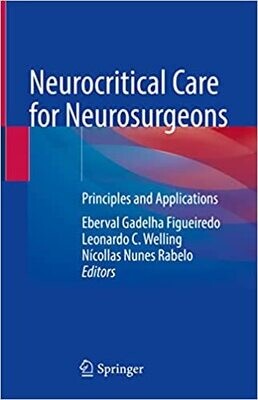 Neurocritical Care for Neurosurgeons: Principles and Applications 1st ed. 2021 Edition