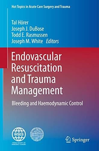 Endovascular Resuscitation and Trauma Management: Bleeding and Haemodynamic Control (Hot Topics in Acute Care Surgery and Trauma) 1st ed. 2020 Edition