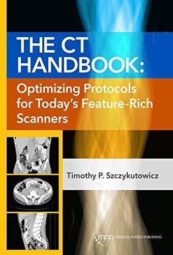 The CT Handbook: Optimizing Protocols for Today&#39;s Feature-Rich Scanners