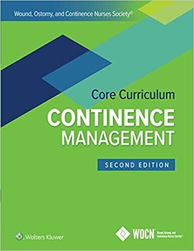 Wound, Ostomy, and Continence Nurses Society Core Curriculum: Continence Management Second, North American Edition
