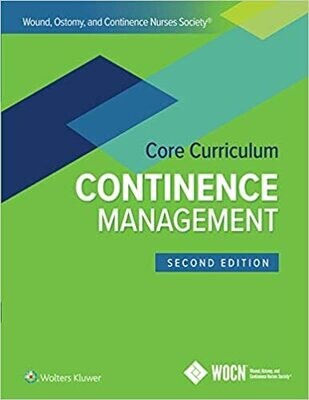 Wound, Ostomy, and Continence Nurses Society Core Curriculum: Continence Management Second, North American Edition