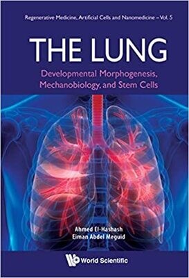Lung, The: Developmental Morphogenesis, Mechanobiology, And Stem Cells (Regenerative Medicine, Artificial Cells And Nanomedicine Book 5)