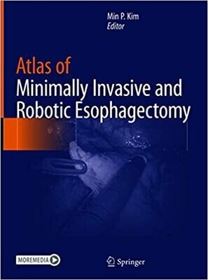 Atlas of Minimally Invasive and Robotic Esophagectomy 1st ed. 2021 Edition